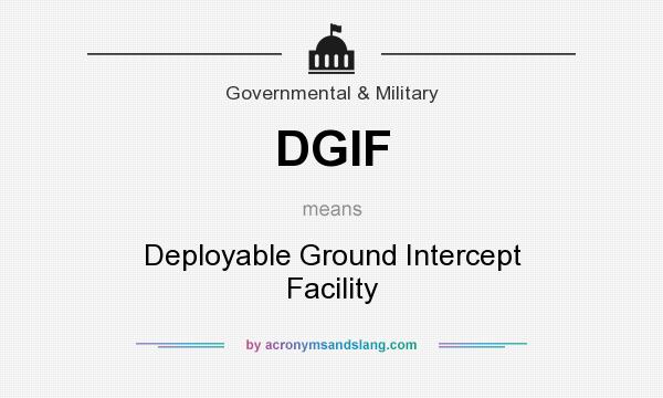 What does DGIF mean? It stands for Deployable Ground Intercept Facility