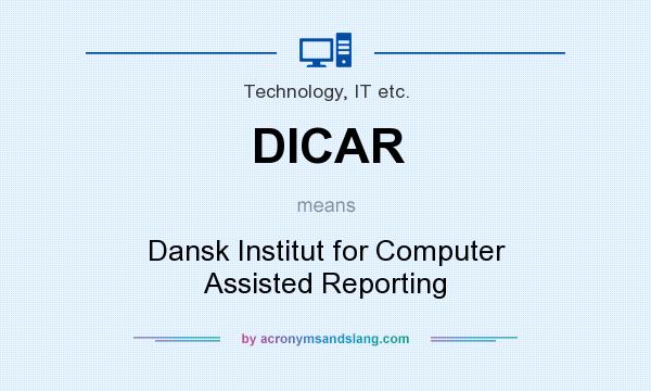 What does DICAR mean? It stands for Dansk Institut for Computer Assisted Reporting