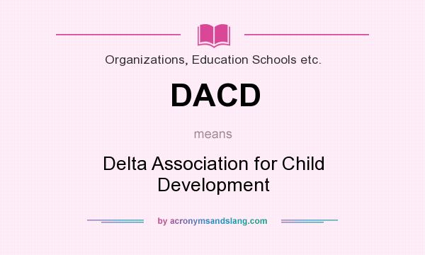 What does DACD mean? It stands for Delta Association for Child Development