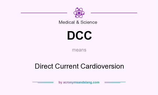 What does DCC mean? It stands for Direct Current Cardioversion