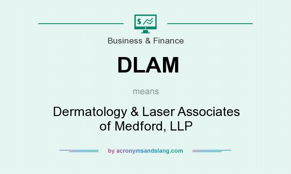 What does DLAM mean? It stands for Dermatology & Laser Associates of Medford, LLP