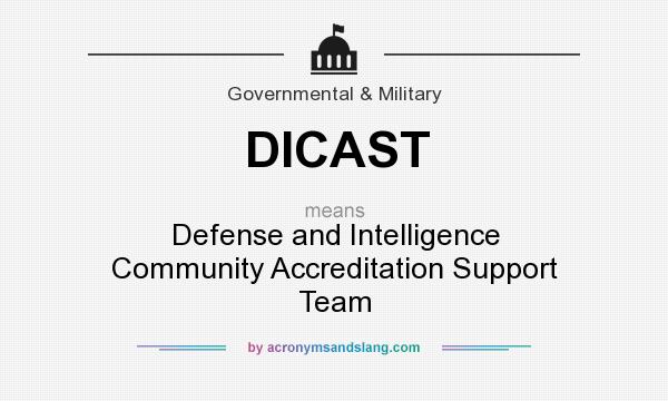 What does DICAST mean? It stands for Defense and Intelligence Community Accreditation Support Team