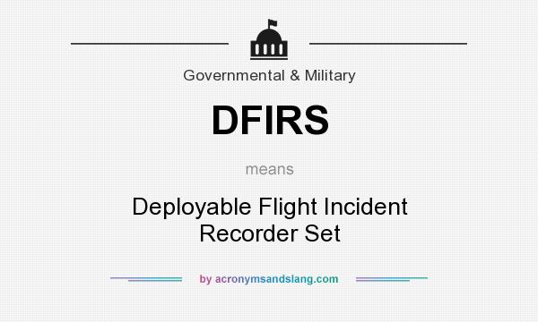What does DFIRS mean? It stands for Deployable Flight Incident Recorder Set
