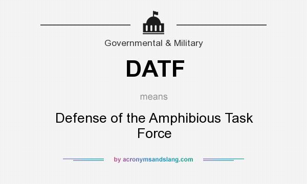 What does DATF mean? It stands for Defense of the Amphibious Task Force