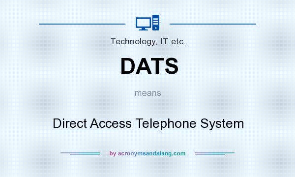 What does DATS mean? It stands for Direct Access Telephone System