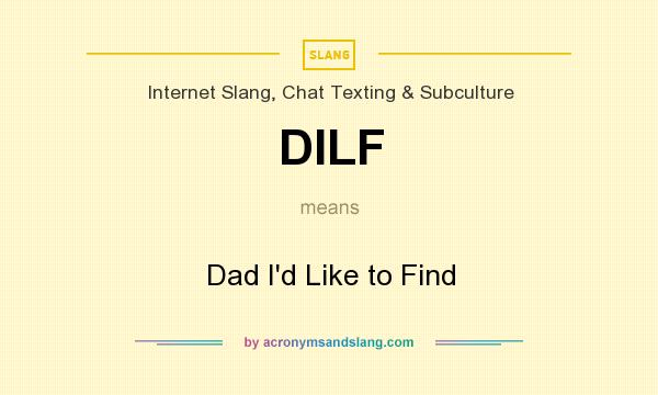 What does DILF mean? It stands for Dad I`d Like to Find