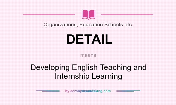 What does DETAIL mean? It stands for Developing English Teaching and Internship Learning