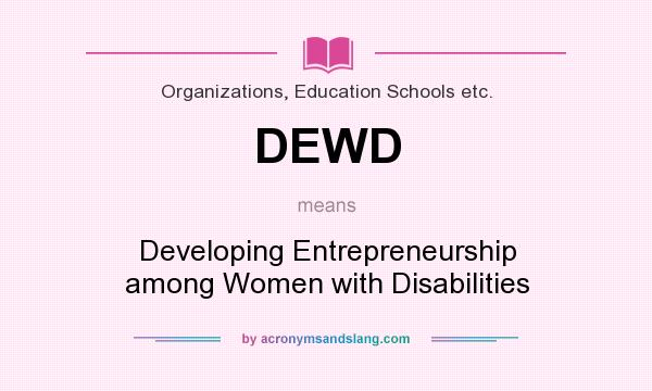 What does DEWD mean? It stands for Developing Entrepreneurship among Women with Disabilities