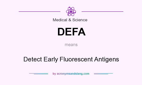 What does DEFA mean? It stands for Detect Early Fluorescent Antigens