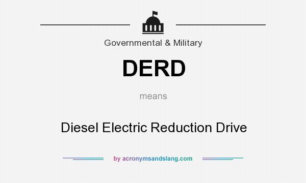 What does DERD mean? It stands for Diesel Electric Reduction Drive