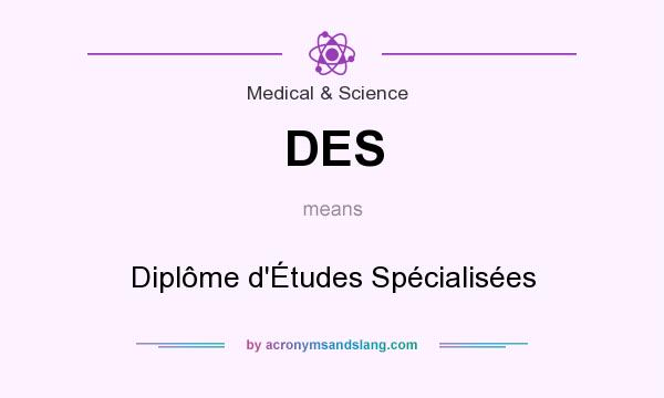 What does DES mean? It stands for Diplôme d`Études Spécialisées
