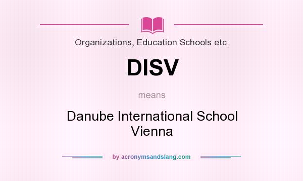 What does DISV mean? It stands for Danube International School Vienna