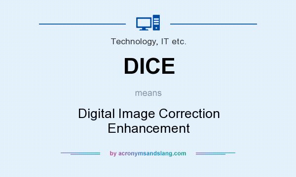 What does DICE mean? It stands for Digital Image Correction Enhancement