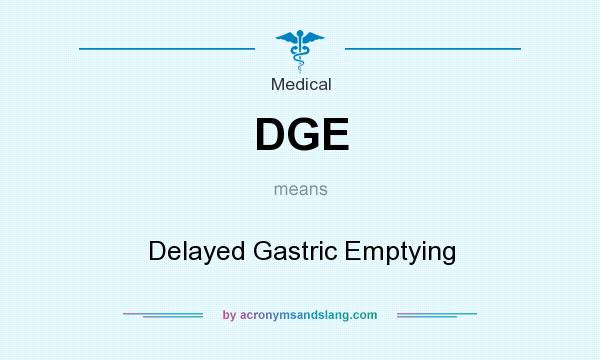 What does DGE mean? It stands for Delayed Gastric Emptying