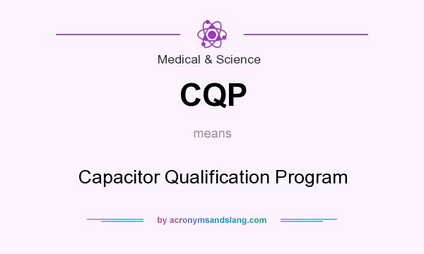 What does CQP mean? It stands for Capacitor Qualification Program