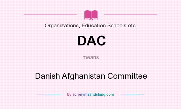 What does DAC mean? It stands for Danish Afghanistan Committee