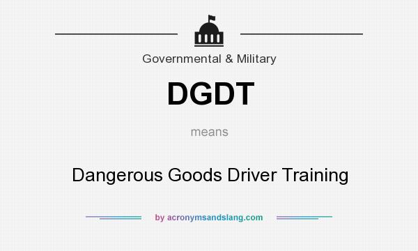 What does DGDT mean? It stands for Dangerous Goods Driver Training