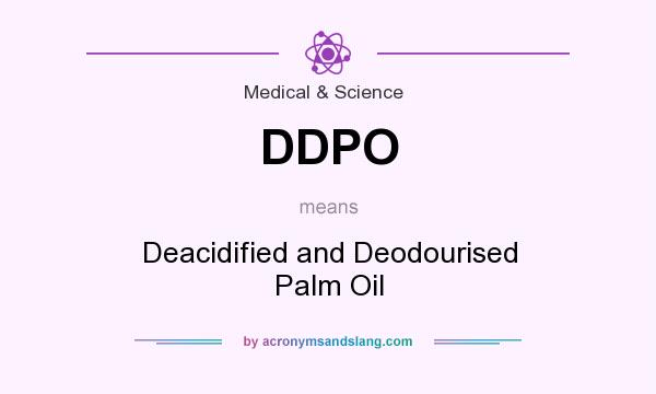 What does DDPO mean? It stands for Deacidified and Deodourised Palm Oil