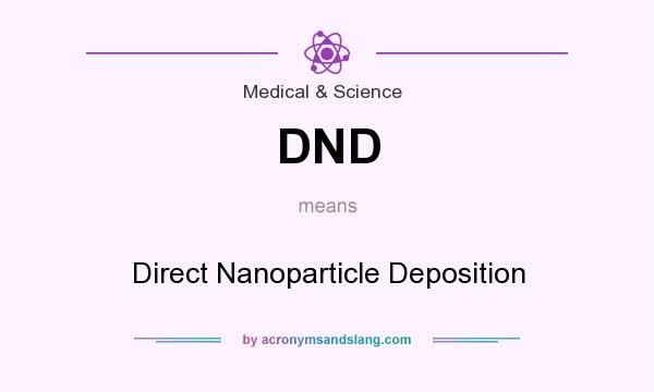 What does DND mean? It stands for Direct Nanoparticle Deposition