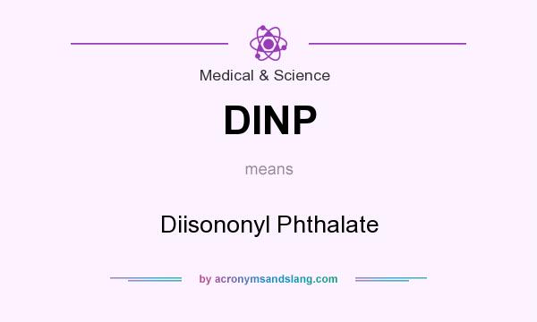 What does DINP mean? It stands for Diisononyl Phthalate