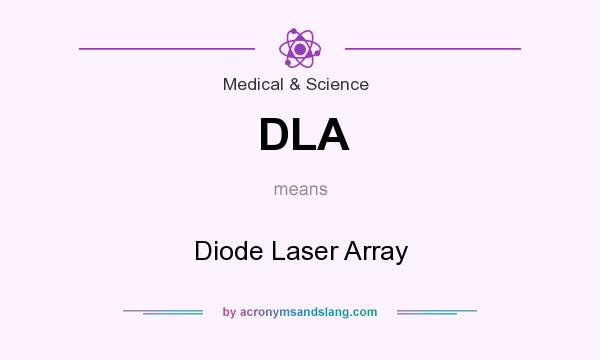 What does DLA mean? It stands for Diode Laser Array