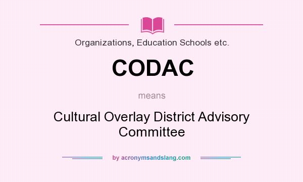What does CODAC mean? It stands for Cultural Overlay District Advisory Committee