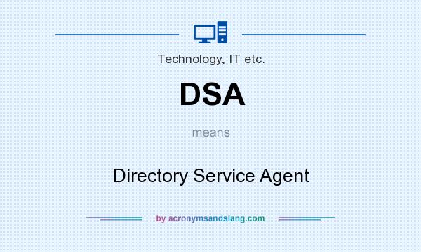 What does DSA mean? It stands for Directory Service Agent
