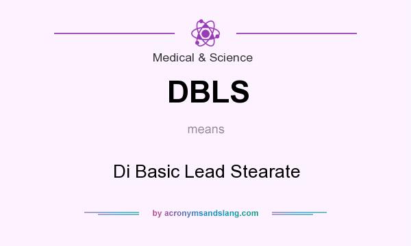 What does DBLS mean? It stands for Di Basic Lead Stearate