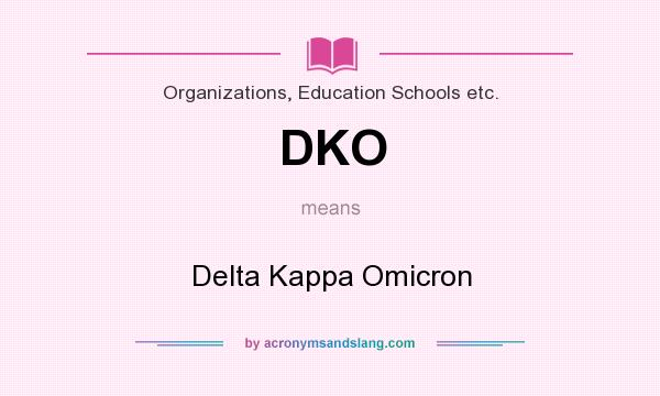What does DKO mean? It stands for Delta Kappa Omicron