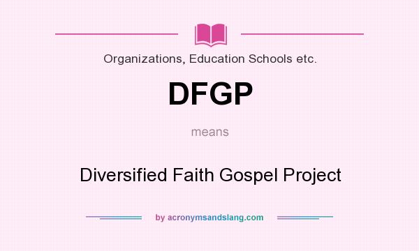 What does DFGP mean? It stands for Diversified Faith Gospel Project