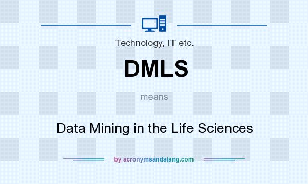 What does DMLS mean? It stands for Data Mining in the Life Sciences