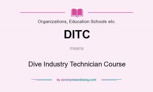 What does DITC mean? It stands for Dive Industry Technician Course