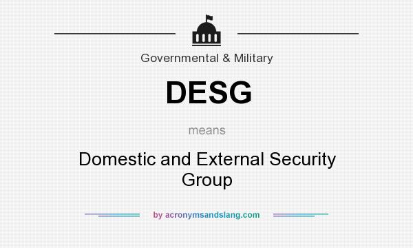 What does DESG mean? It stands for Domestic and External Security Group