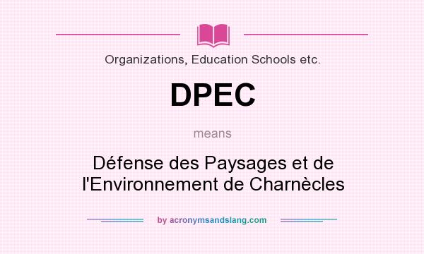 What does DPEC mean? It stands for Défense des Paysages et de l`Environnement de Charnècles