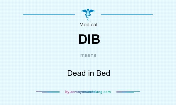 What does DIB mean? It stands for Dead in Bed