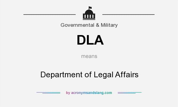 What does DLA mean? It stands for Department of Legal Affairs