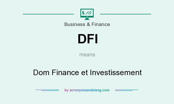 What does DFI mean? It stands for Dom Finance et Investissement