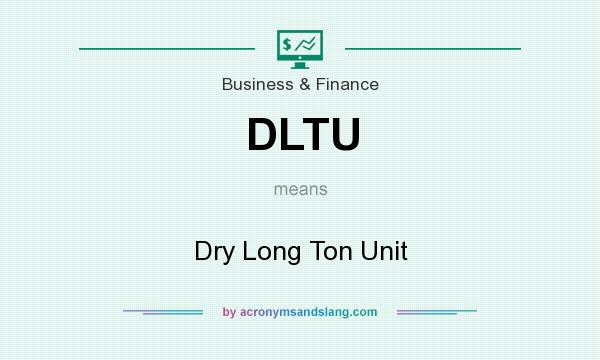 What does DLTU mean? It stands for Dry Long Ton Unit