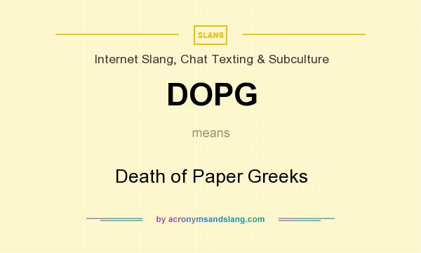 What does DOPG mean? It stands for Death of Paper Greeks