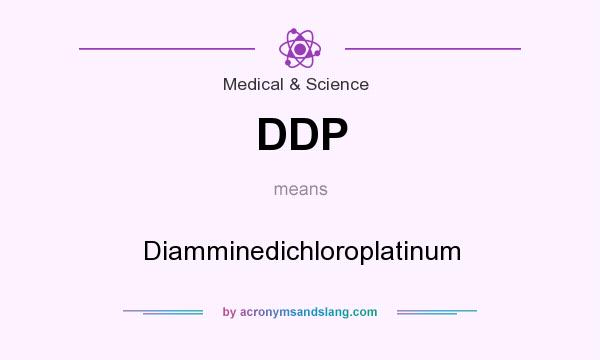 What does DDP mean? It stands for Diamminedichloroplatinum