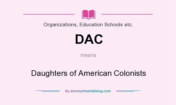 What does DAC mean? It stands for Daughters of American Colonists