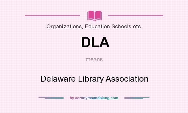 What does DLA mean? It stands for Delaware Library Association
