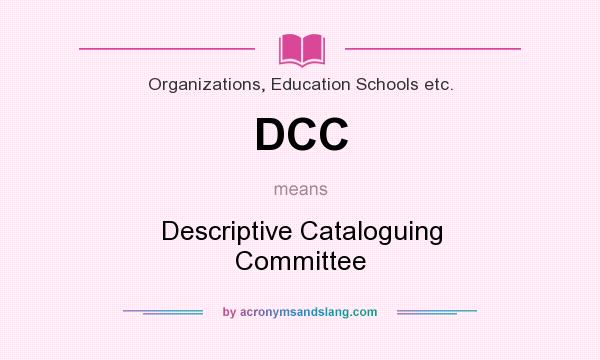 What does DCC mean? It stands for Descriptive Cataloguing Committee