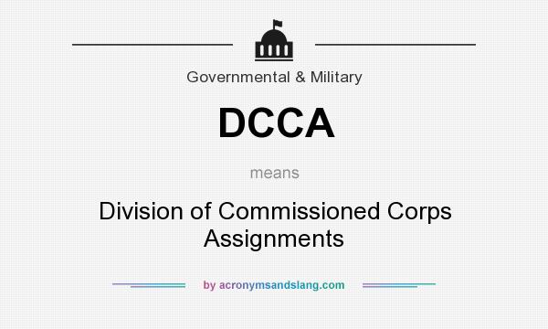 What does DCCA mean? It stands for Division of Commissioned Corps Assignments