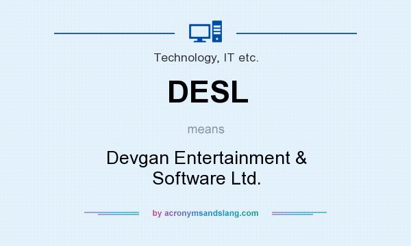 What does DESL mean? It stands for Devgan Entertainment & Software Ltd.
