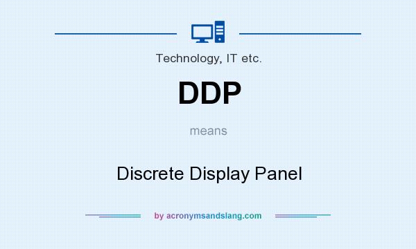 What does DDP mean? It stands for Discrete Display Panel