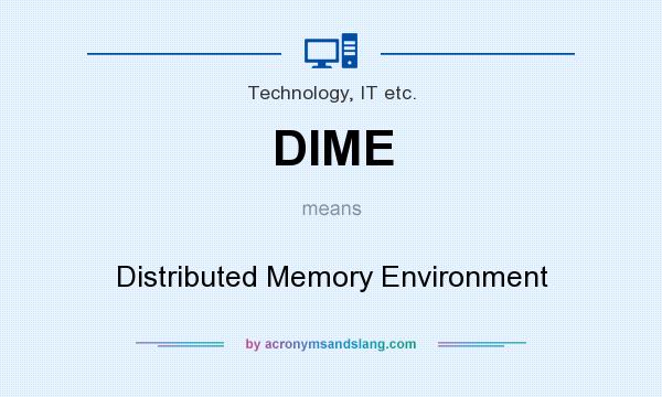 What does DIME mean? It stands for Distributed Memory Environment