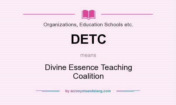 What does DETC mean? It stands for Divine Essence Teaching Coalition