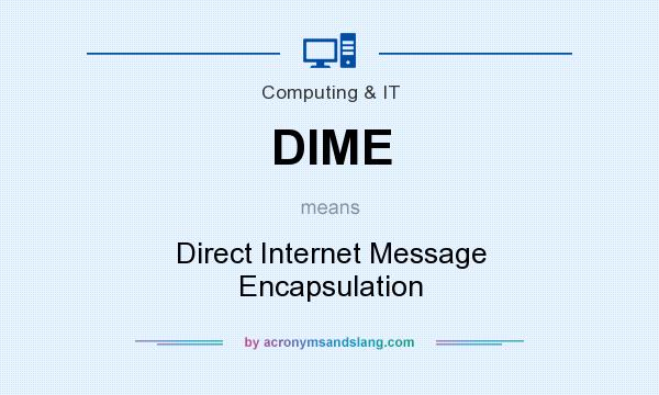 What does DIME mean? It stands for Direct Internet Message Encapsulation