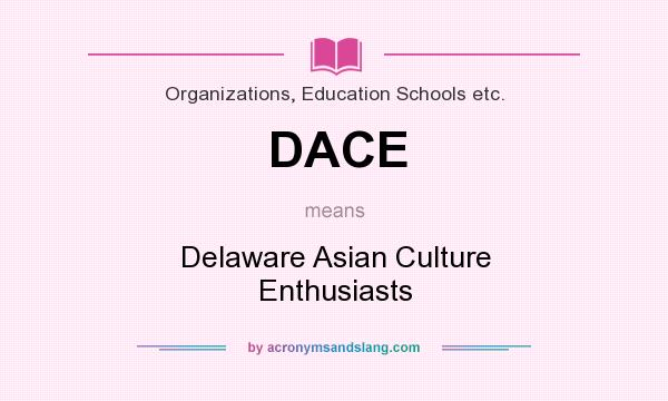What does DACE mean? It stands for Delaware Asian Culture Enthusiasts
